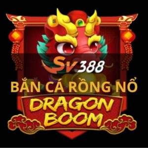 Bắn cá Rồng Nổ