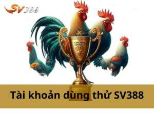 Hướng Dẫn Tạo Tài Khoản Dùng Thử SV388 Miễn Phí Mới Nhất